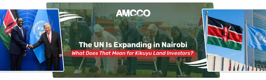 Why the $340M Nairobi UN Expansion Makes Kikuyu Land the Ultimate Investment
