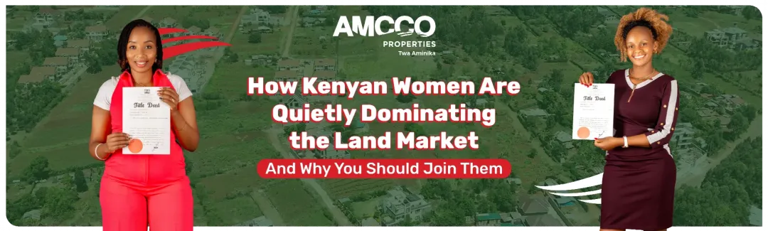 How Kenyan Women Are Quietly Dominating the Land Market (And Why You Should Join Them)
