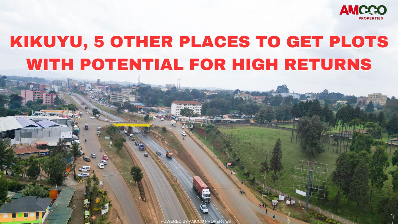 Kikuyu, 5 Other Places to Get Plots with Potential for High Returns.